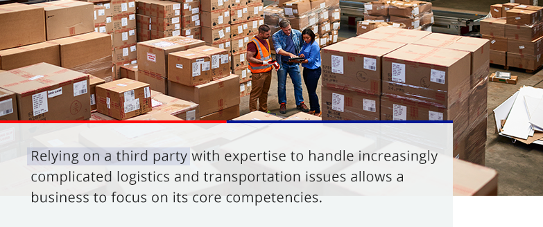 relying on a third party with expertise to handle increasingly complicated logistics and transportation issues allows a business to focus on its core competencies