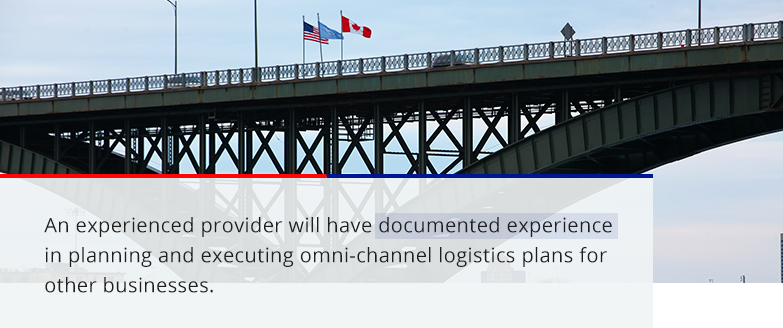 An experienced provider will have documented experience in planning and executing omni-channel logistics plans for other businesses