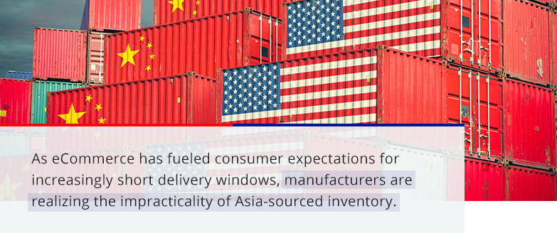 manufacturers are realizing the impracticality of Asia-sourced inventory