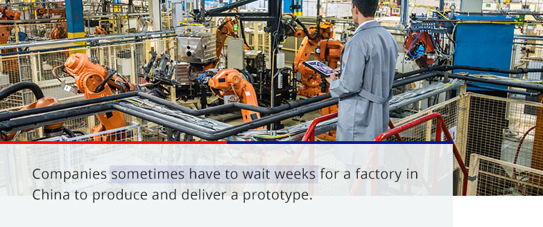 Companies sometimes have to wait weeks for a factory in China to produce and deliver a prototype