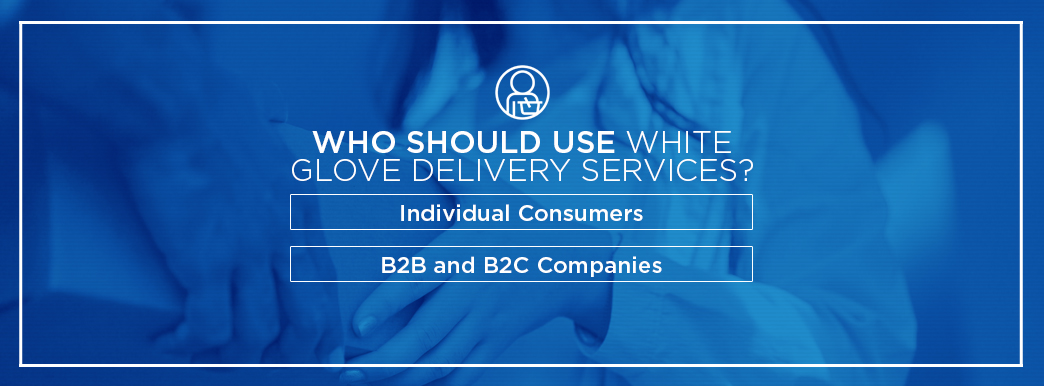 Who should use white glove delivery services