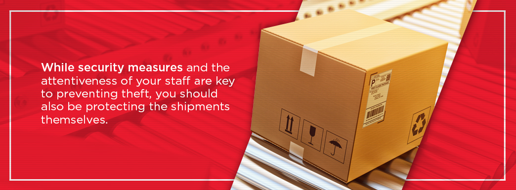 You should be protecting the shipments themselves to help prevent theft