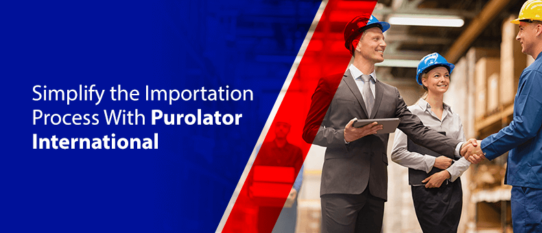 Simplify the Importation Process With Purolator International